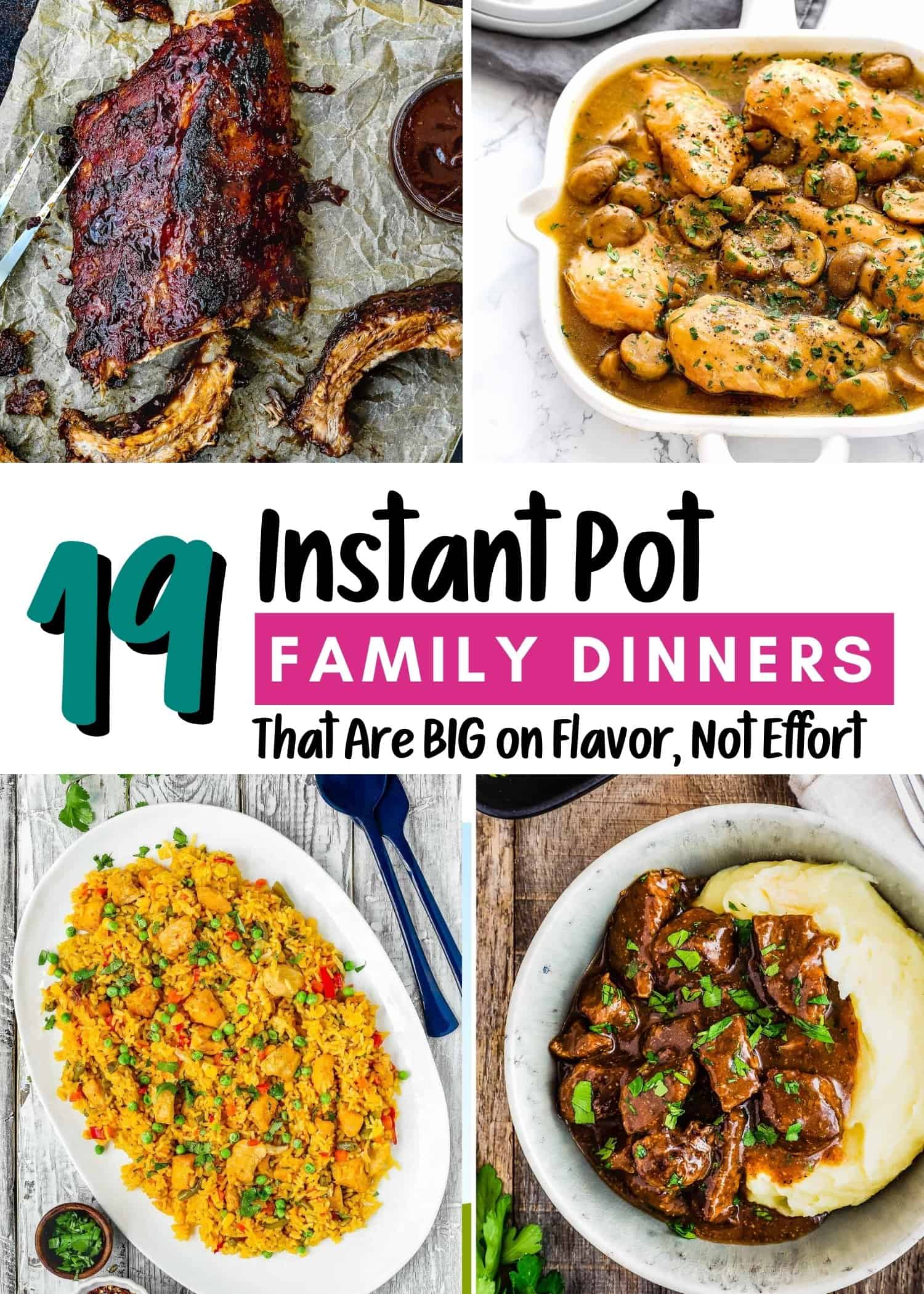 A collage of four dishes: ribs with sauce, creamy chicken with mushrooms, yellow rice with vegetables, and beef stew over mashed potatoes. Text reads: "19 Instant Pot Family Meals That Are BIG on Flavor, Not Effort.