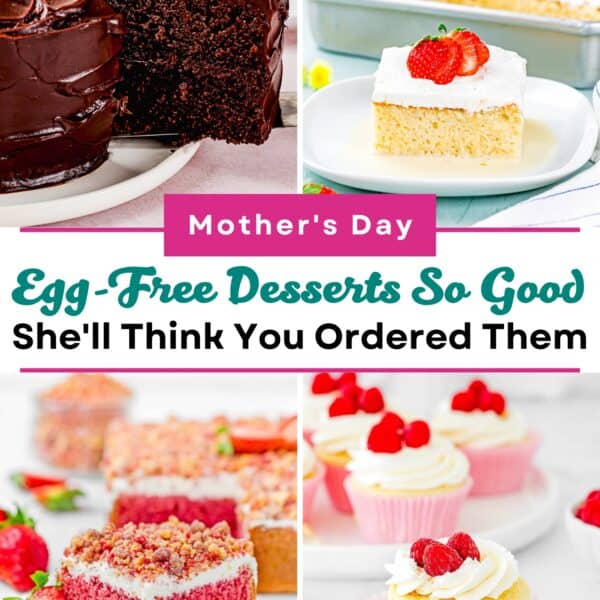 A collage of Mother’s Day Egg-Free Desserts So Good She’ll Think You Ordered Them—featuring chocolate cake, strawberry shortcake, pink crumb cake, and vanilla cupcakes with the text, “Mother’s Day Egg-Free Desserts So Good She’ll Think You Ordered Them.”.